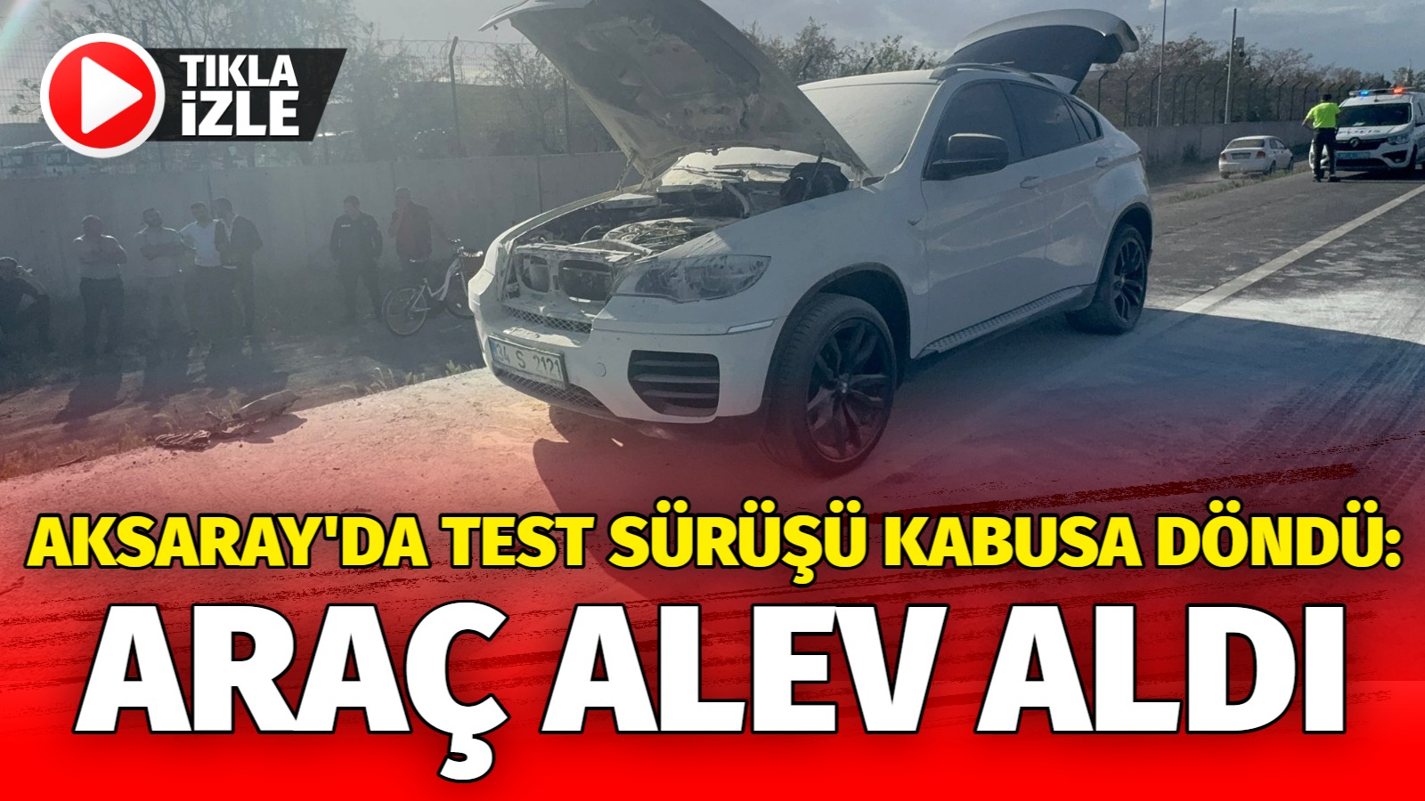 Aksaray’da bir sürücü, motor bakımı sonrası gerçekleştirdiği test sürüşü sırasında