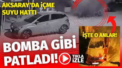 Aksaray’ın Meydan Mahallesi’nde içme suyu şebekesi hattında yaşanan patlama sonucu
