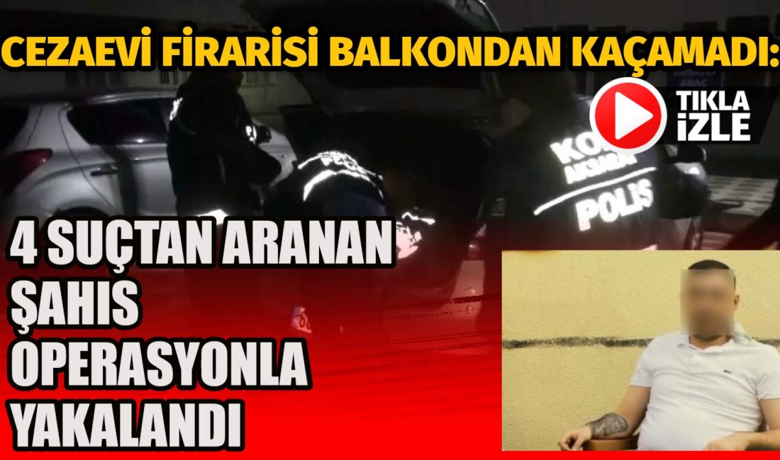 Cezaevi firarisi balkondan kaçamadı: 4 suçtan aranan şahıs operasyonla yakalandı Aksaray’da 4 ayrı suçtan aranan ve açık cezaevinden firar eden