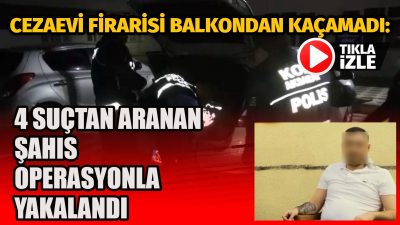 Aksaray’da 4 ayrı suçtan aranan ve açık cezaevinden firar eden