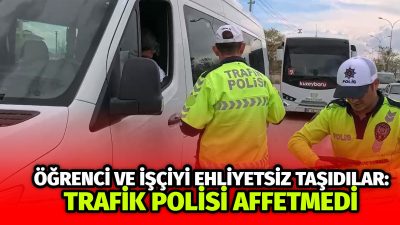 Evraksız Servise Rekor Ceza: Ehliyetsiz Taşıyana 18 Bin Lira!