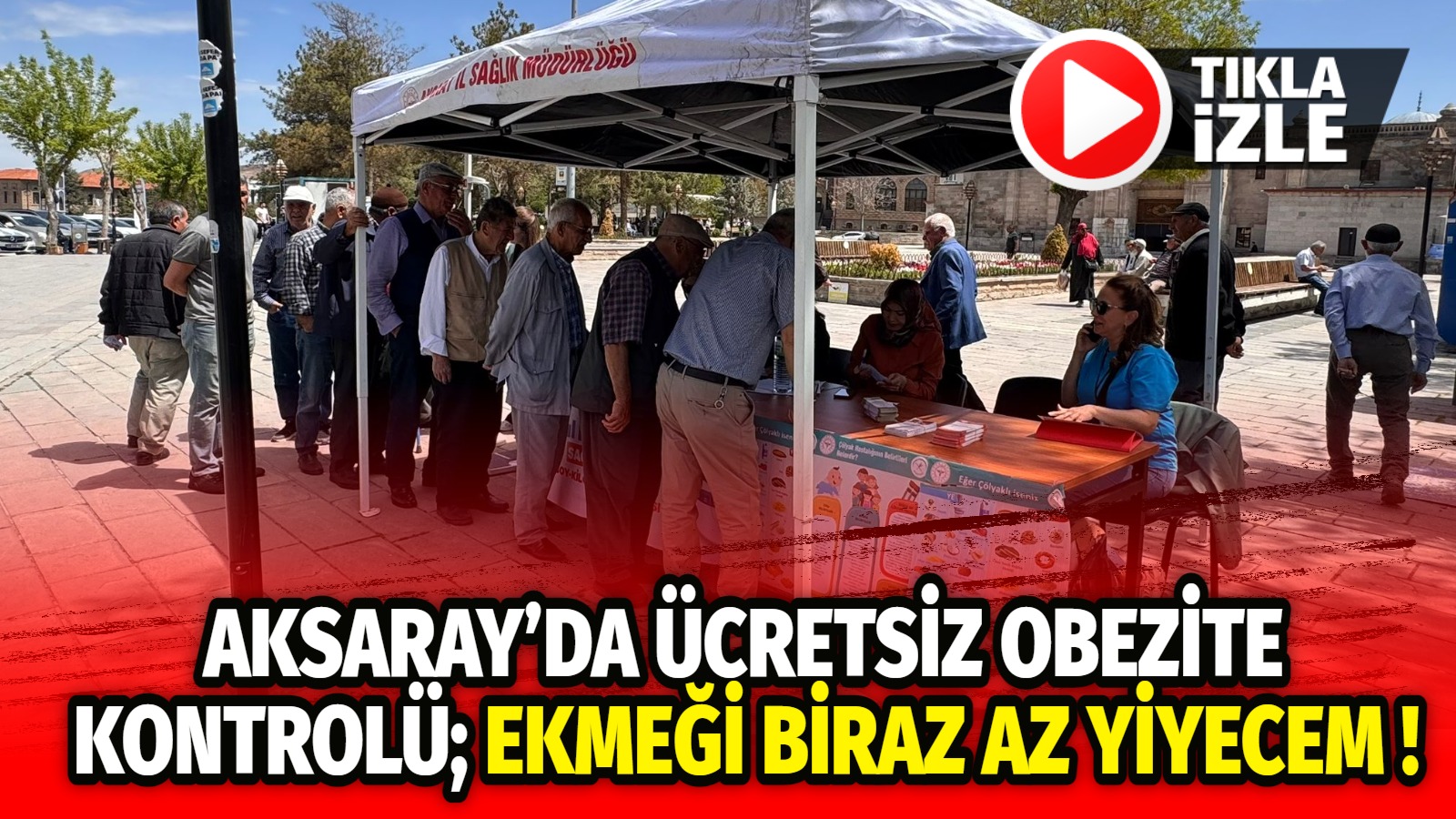 Aksaray’da ücretsiz obezite kontrolü; Ekmeği biraz az yiyecem!
