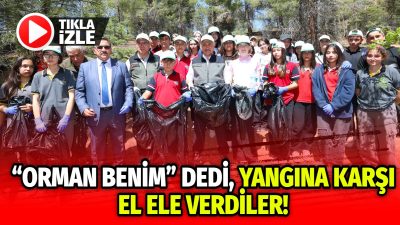 Orman yangınlarıyla mücadelede farkındalık oluşturmak amacıyla başlatılan “Orman Benim” etkinliği,