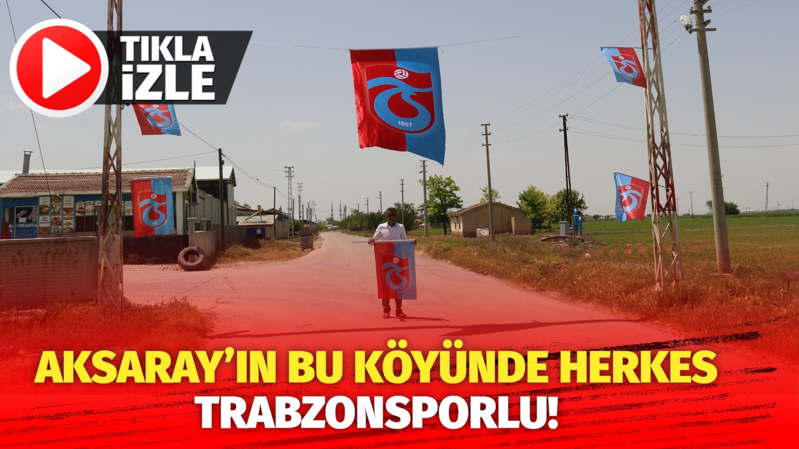 Aksaray’ın bu köyünde herkes Trabzonsporlu!