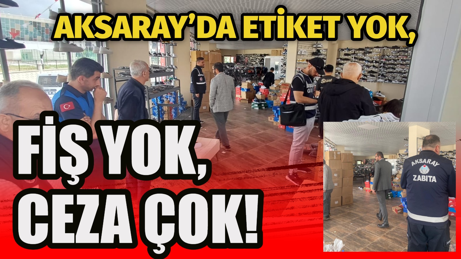 Aksaray’da etiket yok, fiş yok, ceza çok!