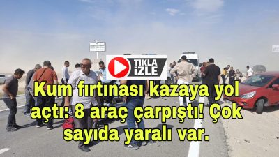 Aksaray-Konya yolunda kum fırtınası görüşü sıfırladı, 8 araç birbirine girdi.
