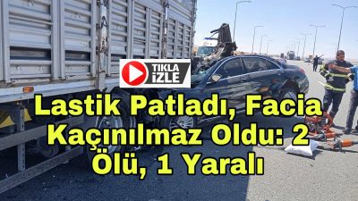 Ankara-Niğde Otoyolu’nda duran tıra çarpan otomobildeki dede ve babaanne hayatını