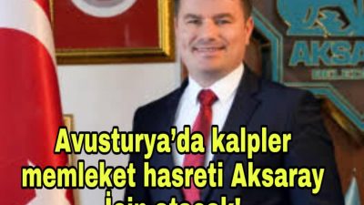 Başkan Evren Dinçer, Viyana’da düzenlenecek Aksaraylılar Festivali’ne tüm hemşehrilerini davet