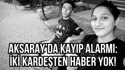 Dün akşam saatlerinden beri haber alınamayan 17 ve 15 yaşındaki