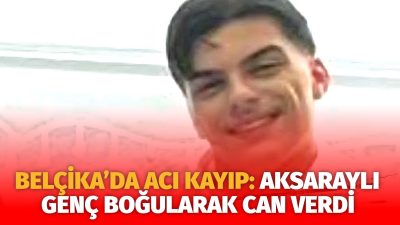 Belçika’da yaşayan Aksaraylı 17 yaşındaki Necmettin Dinç, serinlemek için girdiği