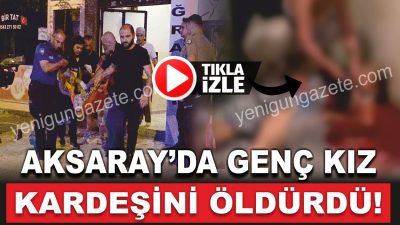 Aksaray’da bir kadın, tartıştığı üvey kardeşini bıçaklayarak öldürdü, kavgayı ayırmak