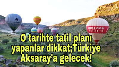 Aksaray Ihlara Vadisi’nde ilk kez düzenlenecek olan Balon Festivaline hazırlanıyor.
