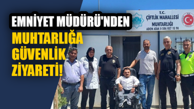 İl Emniyet Müdürü Bekir Demir, Çiftlik Mahallesi Muhtarı Adem Atak’ı
