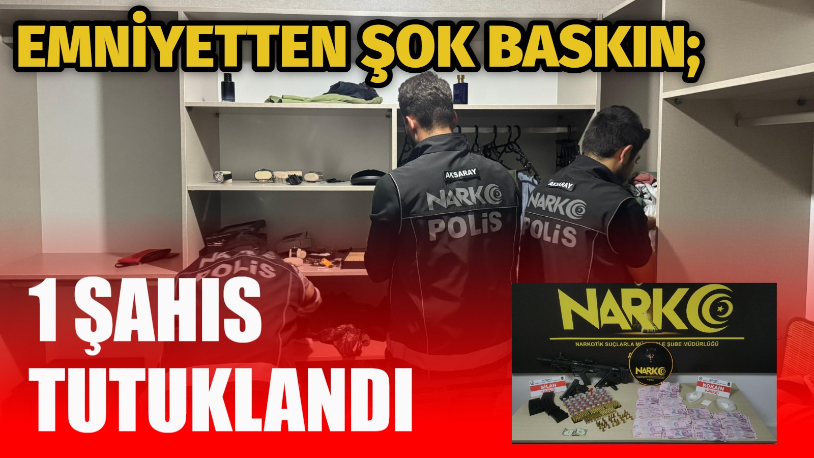 Aksaray Emniyet Müdürlüğü Narkotik Suçlarla Mücadele Şube Müdürlüğü ekipleri tarafından