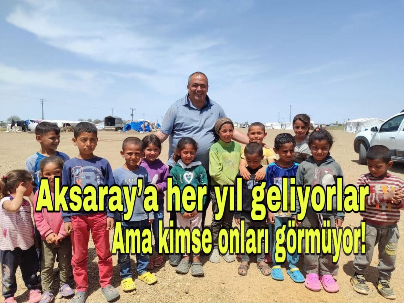 Aksaray’a her yıl geliyorlar… Ama kimse onları görmüyor!