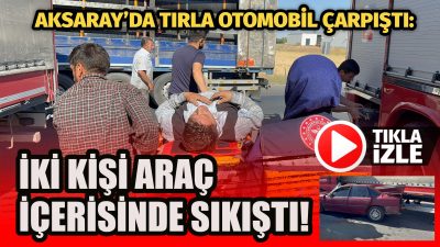 Aksaray-Adana karayolunda tır ve otomobilin çarpıştığı kazada 2 kişi araç