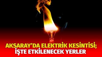 MERAM Elektrik Dağıtım Şirketi tarafından yapılan açıklama kapsamında Aksaray’ın bazı