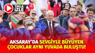 Aksaray’da 30 Haziran Koruyucu Aile Günü kapsamında düzenlenen etkinlikte, ailesinden