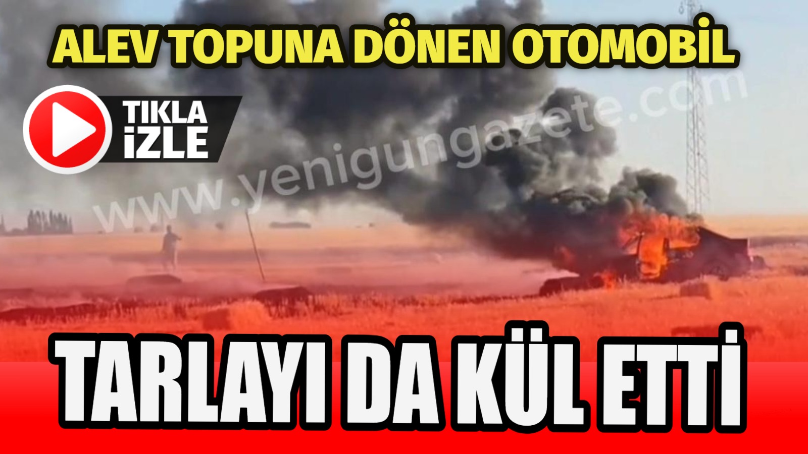 Aksaray’da arpa tarlasında yanan otomobil yangını büyüttü; 2 bin 500