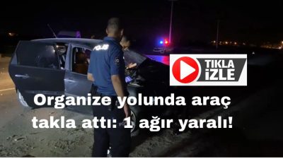 Aksaray’da şehir merkezine giden otomobil takla attı. 33 yaşındaki sürücü