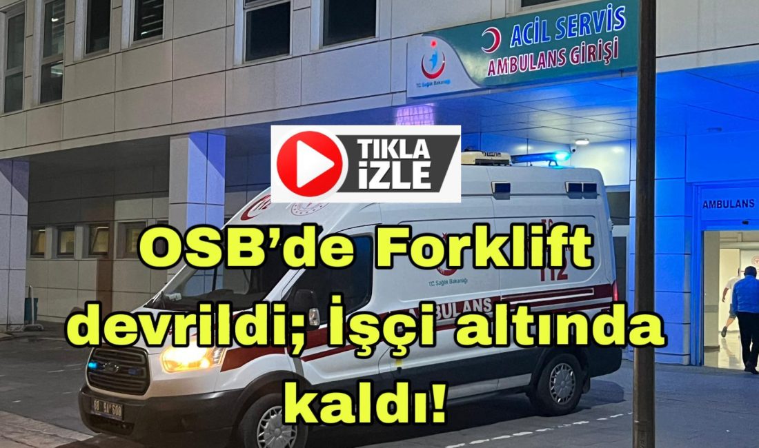 Aksaray OSB’de forkliftin altında kalan işçi ağır yaralandı. Olay yerine