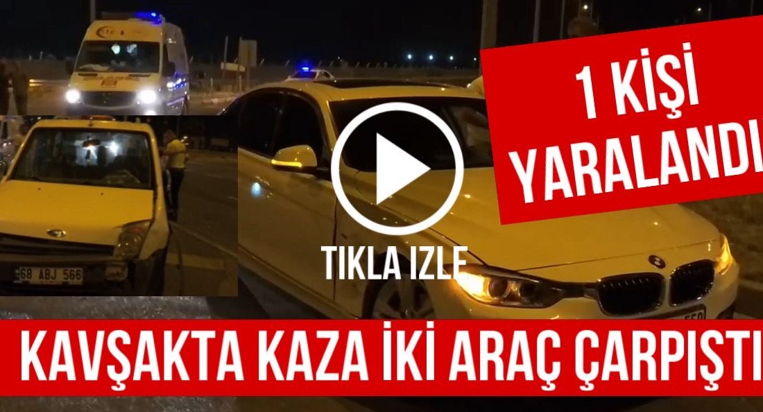 Aksaray-Adana yolunda hafif ticari araçla otomobilin çarpıştığı kazada bir kişi