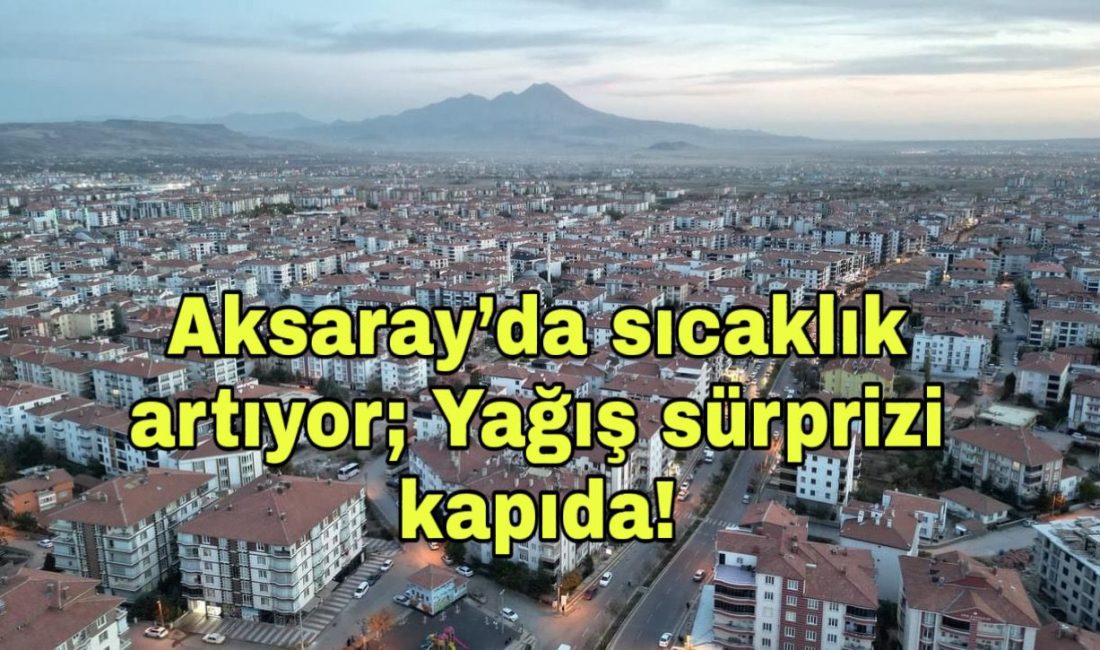 Aksaray’da sıcaklık artıyor; Yağış sürprizi kapıda! Aksaray ve ilçelerinde hava parçalı bulutlu. Güneybatı ilçelerde öğleden sonra