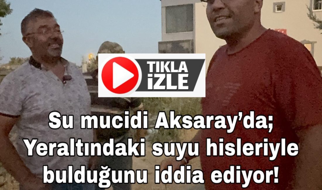 Aksaray’ın Kutlu Köyü’nde yaşayan 35 yaşındaki Hasan Gökçe, elindeki su