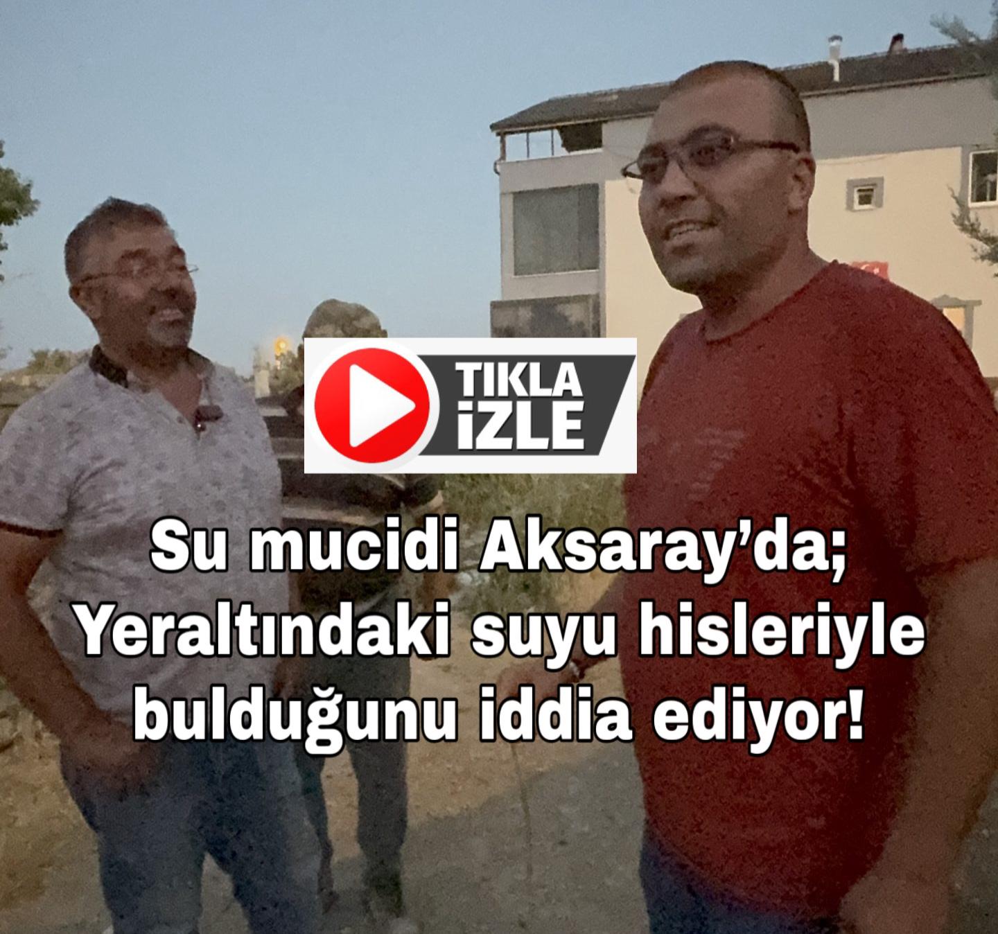 Aksaray’ın Kutlu Köyü’nde yaşayan 35 yaşındaki Hasan Gökçe, elindeki su
