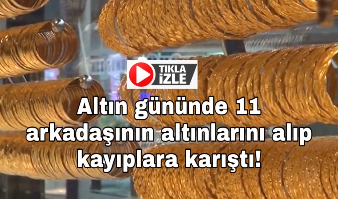 Altın gününde 11 arkadaşının altınlarını alıp kayıplara karıştı! Aksaray’da altın gününe katılan kadın, 11 arkadaşının altınlarını alıp eşiyle