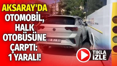 Aksaray Muhsin Çelebi Mahallesi’nde bir otomobilin halk otobüsüne çarpması sonucunda