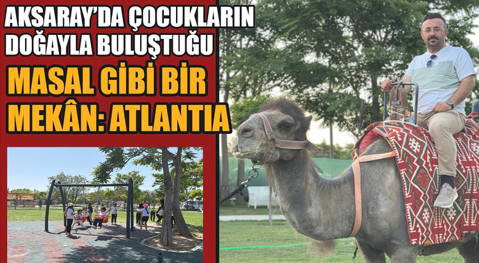 Aksaray’da ailelerin gözdesi olacak yepyeni bir mekân kapılarını açtı: Atlantia