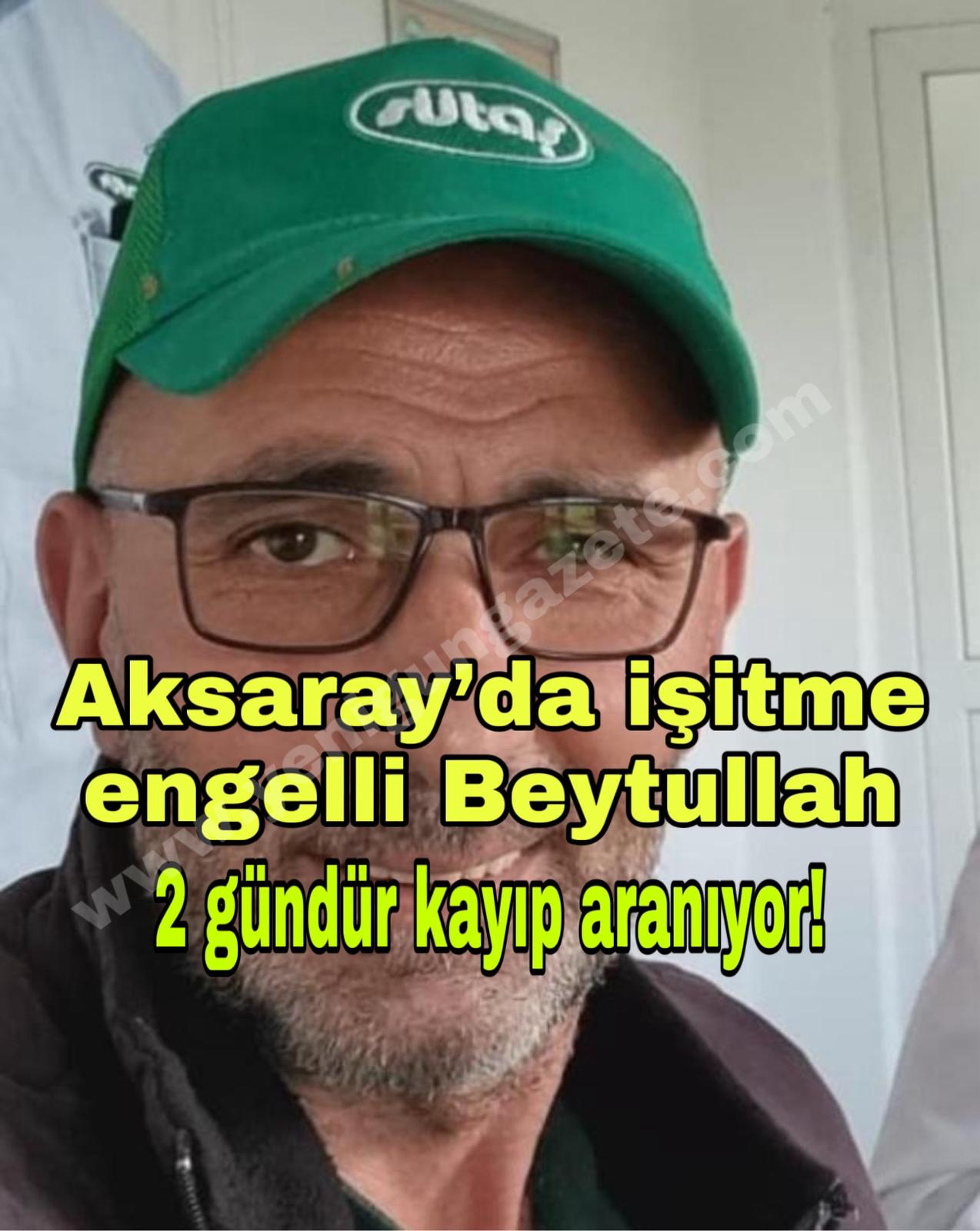 Evden “işe gidiyorum” diyerek çıkan 45 yaşındaki işitme engelli Beytullah