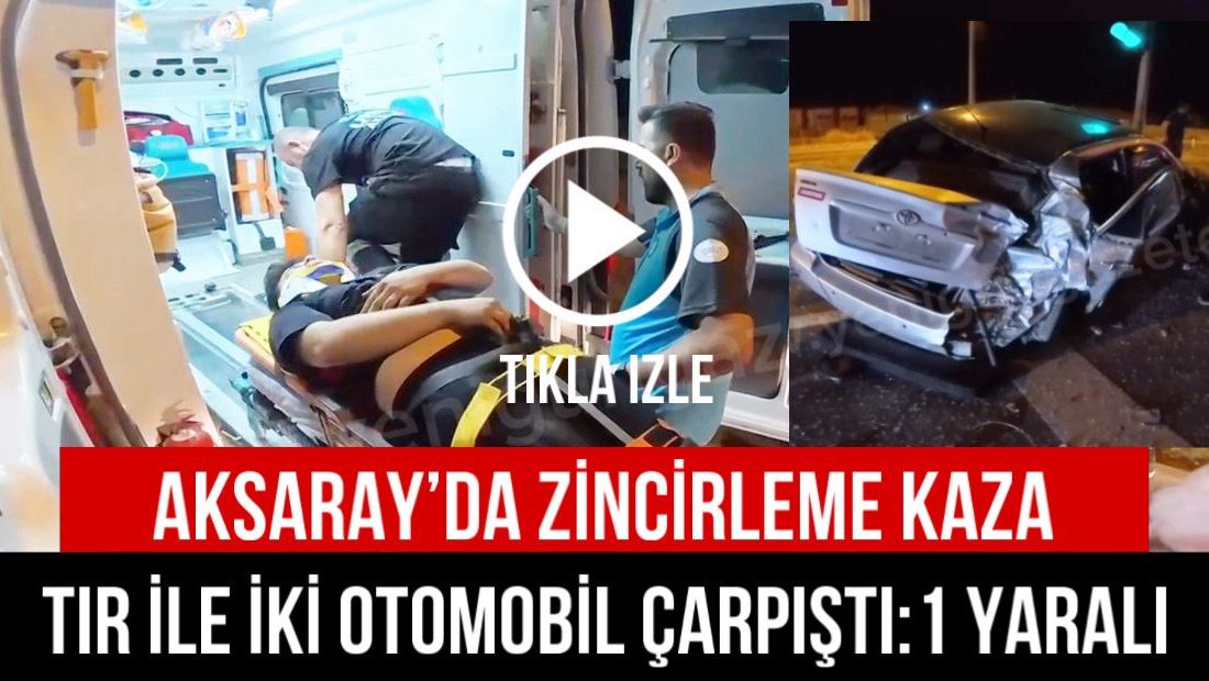 Aksaray’da zincirleme kaza: Tır ile iki otomobil çarpıştı:1 yaralı! Aksaray-Adana karayolunda tır ve iki aracın karıştığı kazada 1 kişi