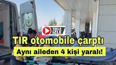 Aksaray’da TIR’ın otomobile çarpması sonucu baba, anne ve iki çocuk