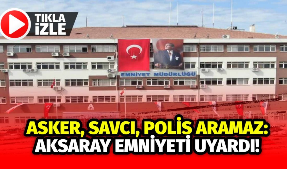Dolandırıcılar resmi makamları taklit ediyor! Aksaray Emniyeti, vatandaşları sahte aramalara