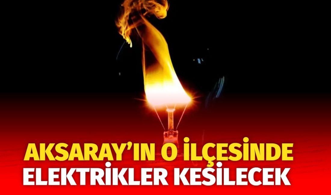 MERAM Elektrik Dağıtım Şirketi tarafından yapılan açıklama kapsamında Aksaray’ın bazı