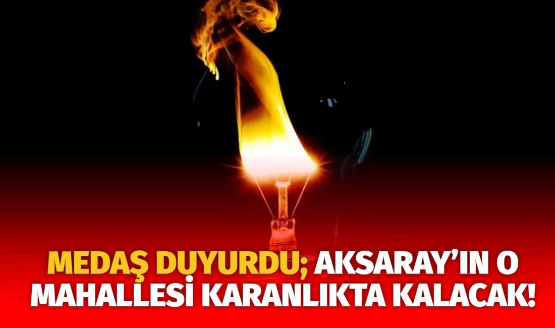 MERAM Elektrik Dağıtım Şirketi tarafından yapılan açıklama kapsamında Aksaray’ın bazı