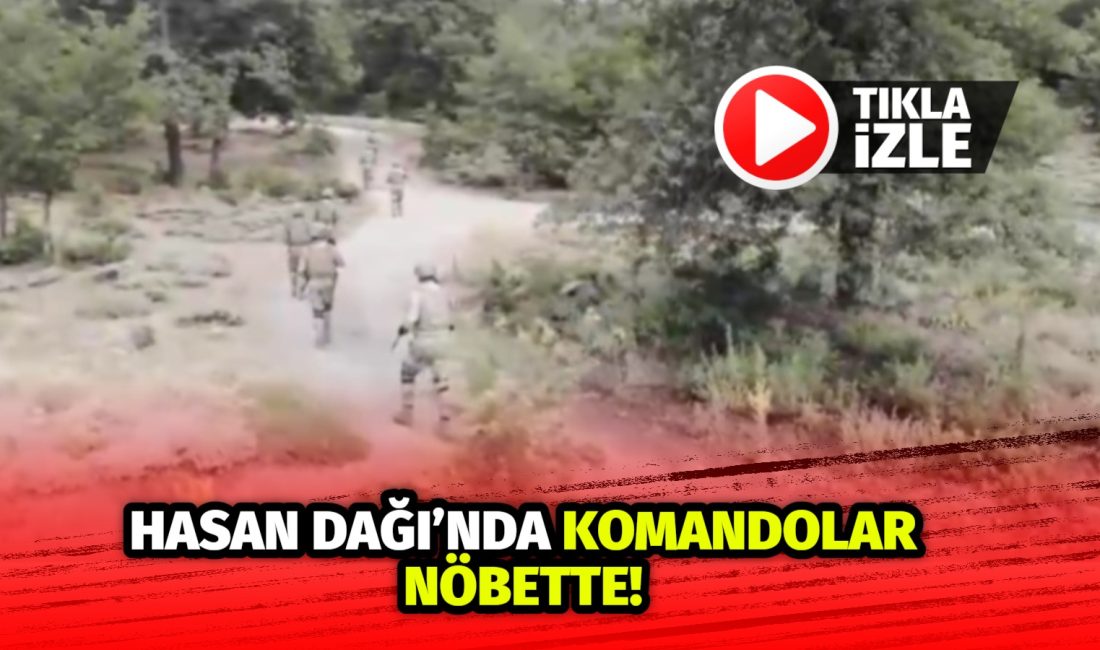 Türkiye’yi saran yangınlara karşı Hasan Dağı’nda komandolar gece gündüz devriye