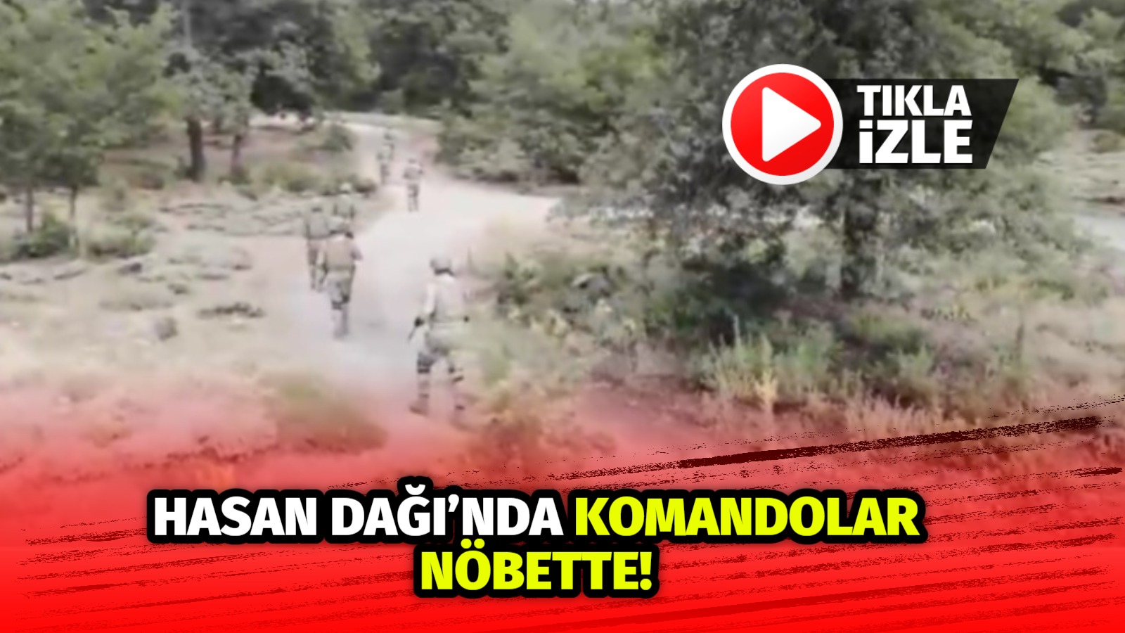 Türkiye’yi saran yangınlara karşı Hasan Dağı’nda komandolar gece gündüz devriye
