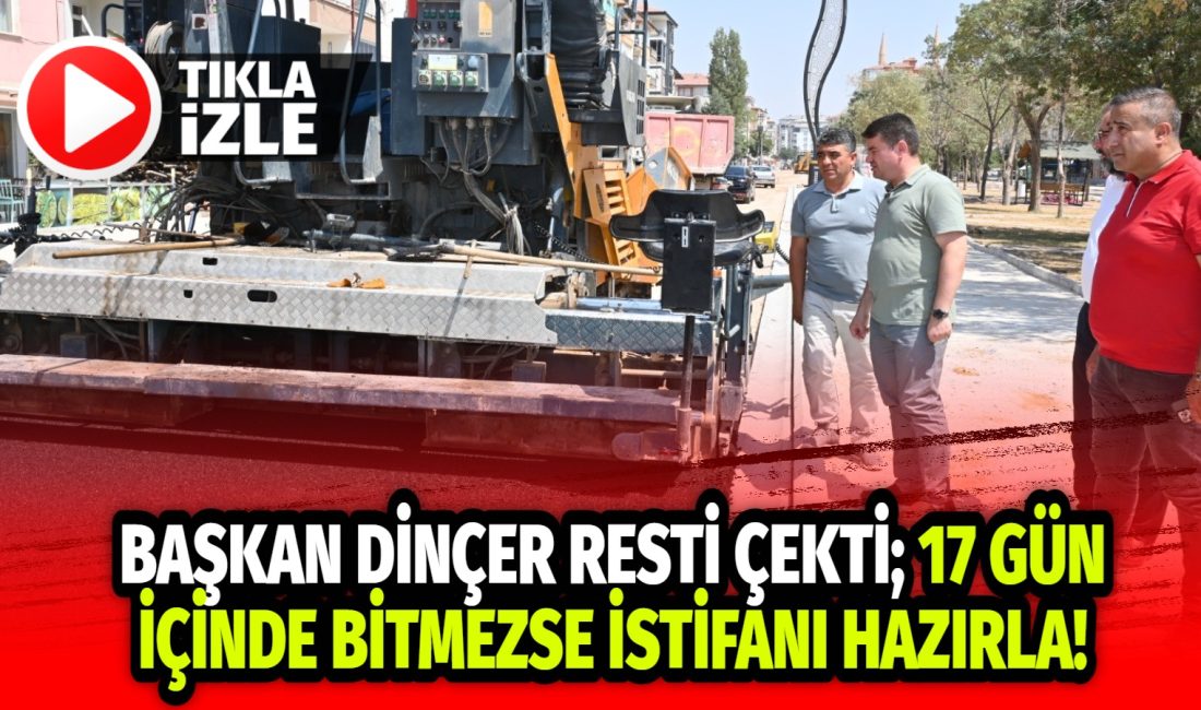 Başkan Dinçer resti çekti; 17 gün içinde bitmezse istifanı hazırla! Aksaray Belediye Başkanı Evren Dinçer, Büyük Bölcek Mahallesinde sürdürülen yol