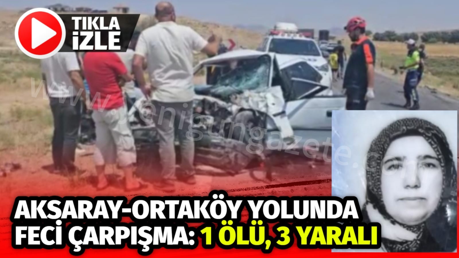 Aksaray’da otomobil ile kamyonetin çarpıştığı kazada bir kadın olay yerinde
