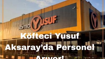 Köfteci Yusuf, Aksaray’da açılacak yeni şube için garson, mutfak ve