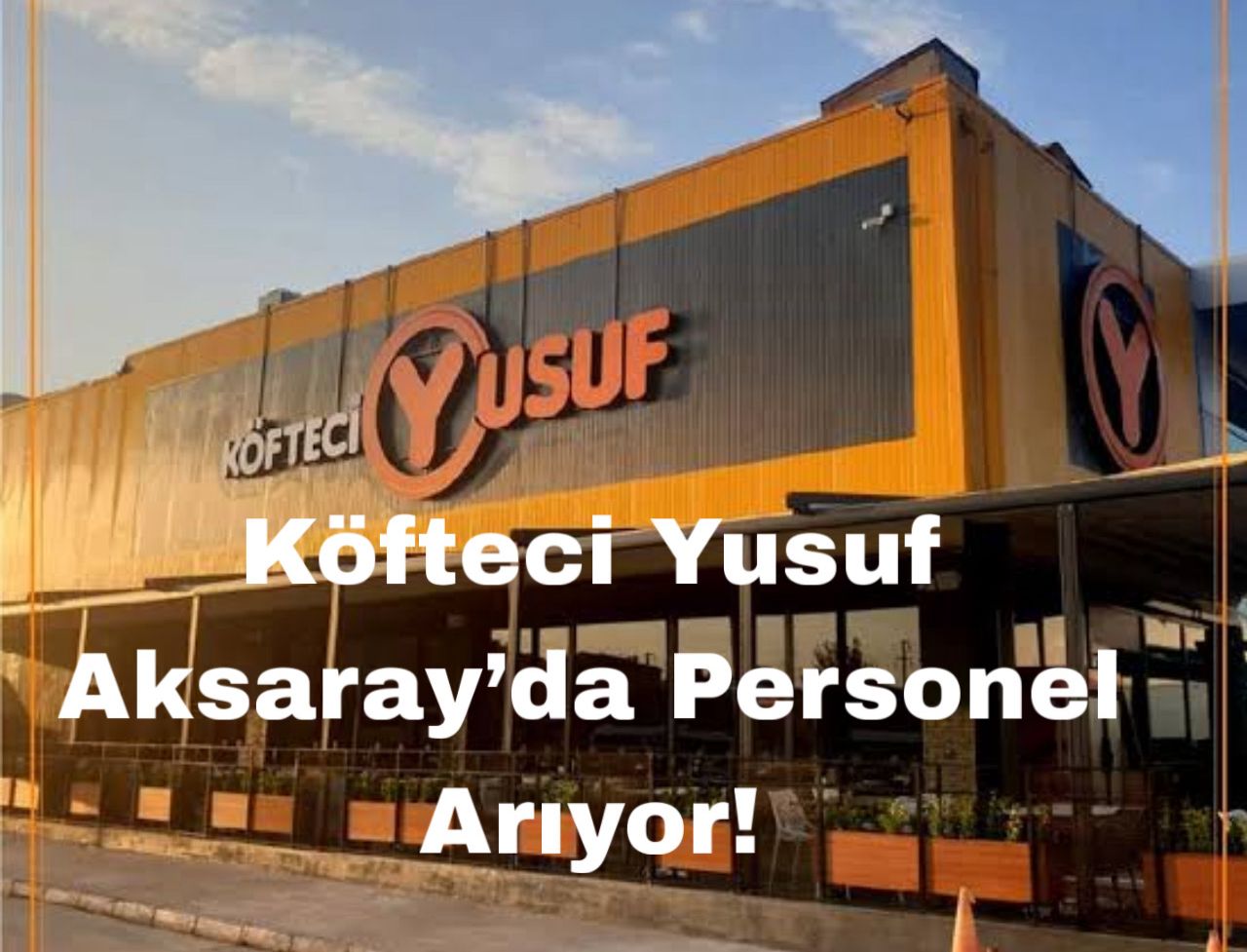 Köfteci Yusuf, Aksaray’da açılacak yeni şube için garson, mutfak ve