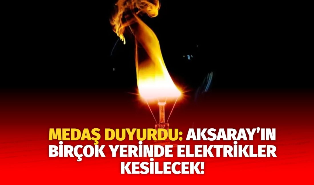 MERAM Elektrik Dağıtım Şirketi tarafından yapılan açıklama kapsamında Aksaray’ın bazı