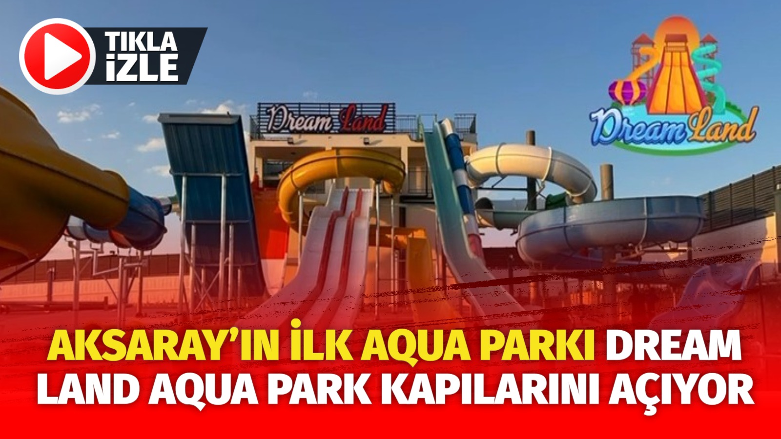 Aksaray’da turizm ve eğlence sektörüne yeni bir heyecan katacak Dream
