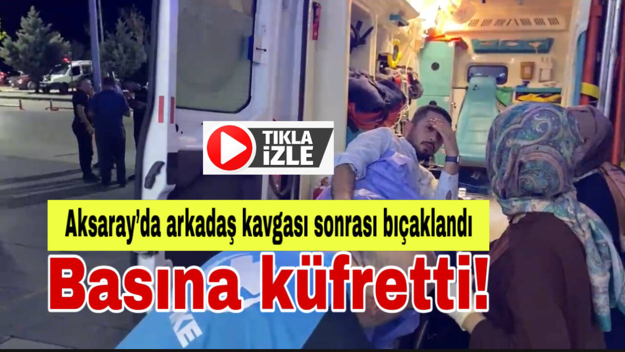 Arkadaşıyla kavga eden genç bıçaklanarak yaralandı. Hastaneye kaldırılırken sinirini gazetecilerden