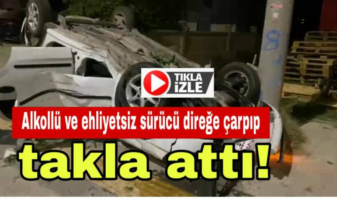 Alkollü ve ehliyetsiz sürücü direksiyon hakimiyetini kaybedip önce direğe çarptı