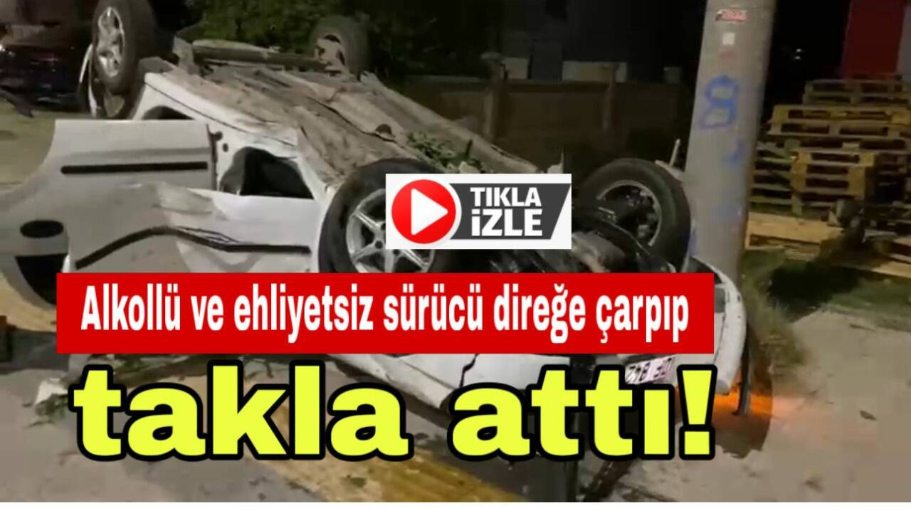 Alkollü ve ehliyetsiz sürücü direksiyon hakimiyetini kaybedip önce direğe çarptı