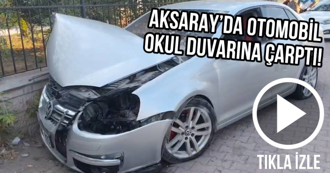 Aksaray’da lastiği patlayan otomobil okulun bahçe duvarına çarptı. Kazada yaralanan